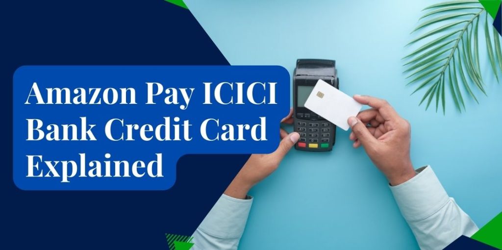 Amazon Pay ICICI Credit Card (Benefits, Fees, Eligibility)